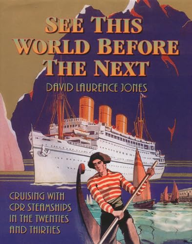 9781894856348: See This World Before the Next: Cruising with CPR Steamships in the Twenties and Thirties
