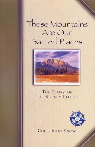 9781894856799: These Mountains are Our Sacred Places: The Story of the Stoney People (Western Canadian Classics)