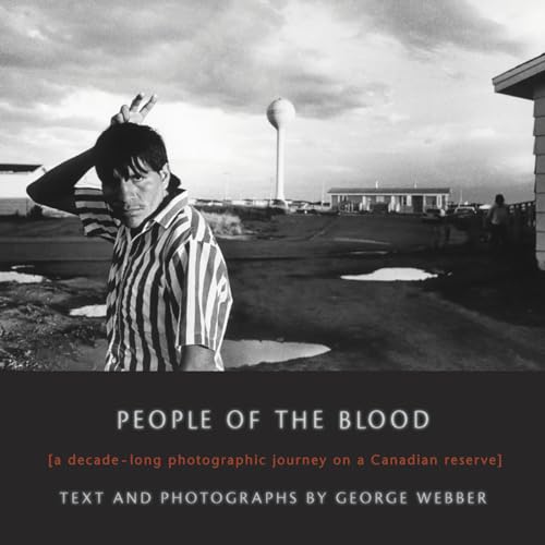 Stock image for People Of The Blood [A Decade-Long Photographic Journey On A Canadian Reserve] for sale by Dragonfly Books