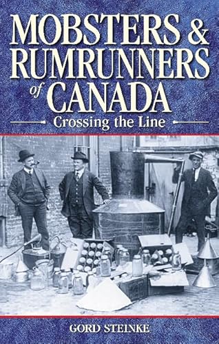 Imagen de archivo de Mobsters and Rumrunners of Canada: Crossing the Line (Legends, 11) a la venta por Wonder Book