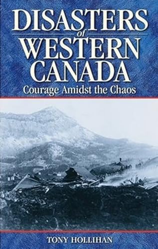 Beispielbild fr Disasters of Western Canada Vol. 1 : Courage Amidst the Chaos zum Verkauf von Better World Books