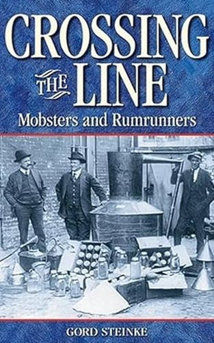 9781894864169: Crossing the Line: Mobsters and Rumrunners