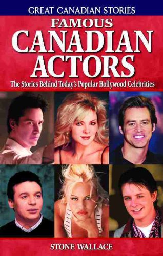9781894864435: Famous Canadian Actors: The Stories Behind Today's Popular Hollywood Celebrities (Great Canadian Stories)