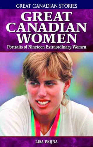 Stock image for Great Canadian Women Portraits of Nineteen Extraordinary Women Great Canadian Stories for sale by PBShop.store US