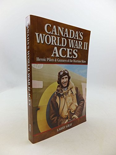 Stock image for Canada's World War II Aces : Heroic Pilots and Gunners of the Wartime Skies for sale by Better World Books