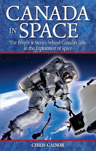 Beispielbild fr Canada in Space : The People & Stories Behind Canada's Role in the Explorations of Space zum Verkauf von Better World Books