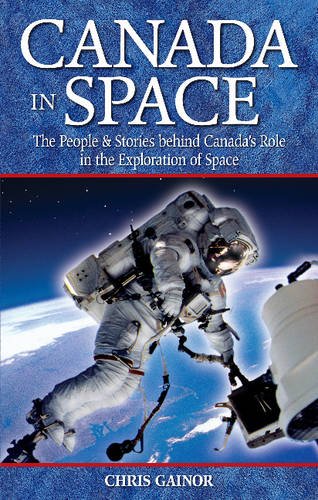 Stock image for Canada in Space : The People & Stories Behind Canada's Role in the Explorations of Space for sale by Better World Books