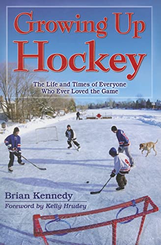 Stock image for Growing Up Hockey: The Life and Times of Everyone Who Ever Loved the Game for sale by ThriftBooks-Atlanta