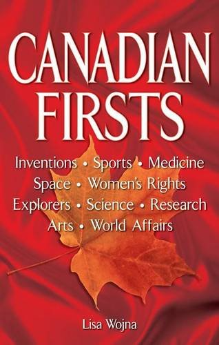 Stock image for Canadian Firsts : Inventions, Sports, Medicine, Space, Women's Rights, Explorers, Science, Research, Arts, World Affairs for sale by The Bookseller