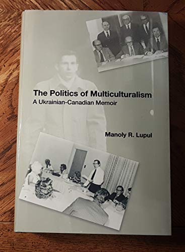 9781894865005: The Politics of Multiculturalism: A Ukrainian-Canadian Memoir