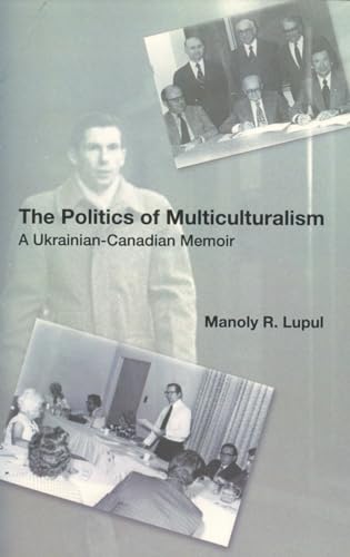 9781894865012: The Politics Of Multiculturalism: A Ukrainian-Canadian Memoir