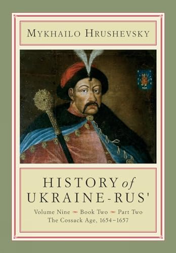 Imagen de archivo de History of Ukraine-Rus': Volume 9, Book 2, Part 2. The Cossack Age, 1654?1657 (Cius Press Canadian I a la venta por Save With Sam