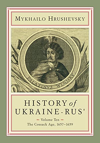 Imagen de archivo de History of Ukraine-Rus: Volume 10. The Cossack Age, 16571659 (Cius Press Canadian Inst of Ukrainian Studies) a la venta por Opalick