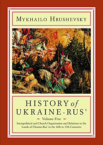 Imagen de archivo de History of Ukraine-Rus': Volume 5. Sociopolitical and Church Organization and Relations in the Lands of Ukraine-Rus' in the Fourteenth to Seventeenth . Press Canadian Inst of Ukrainian Studies) a la venta por GF Books, Inc.