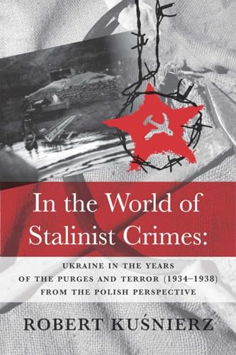 Imagen de archivo de In the World of Stalinist Crimes : Ukraine in the Years of the Purges and Terror (1934-1938) from the Polish Perspective a la venta por Better World Books