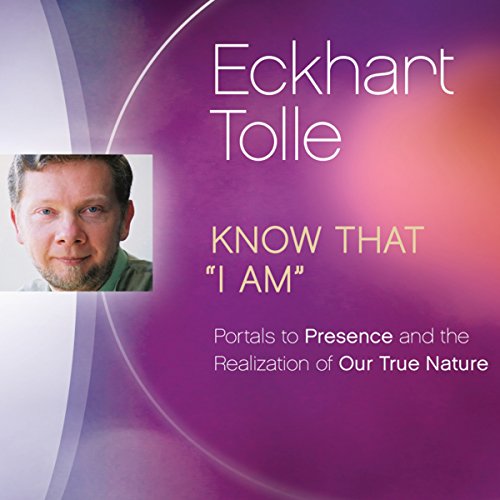 Know That â€œI Amâ€: Portals to Presence and the Realization of Our True Nature (9781894884426) by Tolle, Eckhart