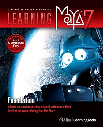 Stock image for Learning Maya 7: Foundation: A Hands-On Introduction to Key Tools and Techniques in Maya Based on the Award-Winning Short Film Blue for sale by a2zbooks