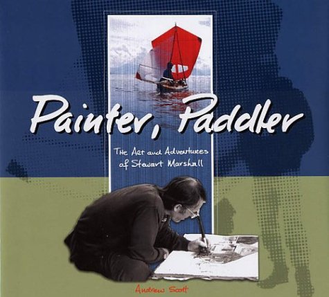 Stock image for Painter, Paddler: The Art and Adventures of Stewart Marshall for sale by Hippo Books