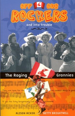 Beispielbild fr Off Our Rockers and into Trouble : The Raging Grannies zum Verkauf von Better World Books