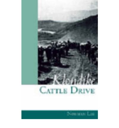 Klondike Cattle Drive: The Journal of Norman Lee