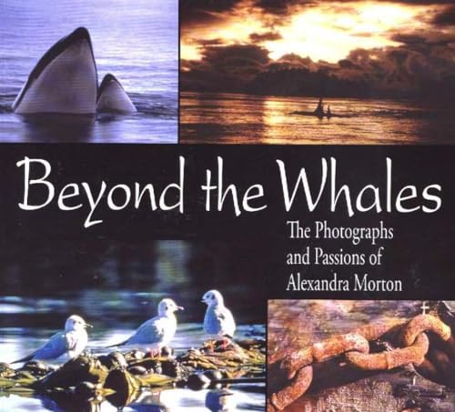 Stock image for Beyond the Whales : The Photographs and Passions of Alexandra Morton for sale by Better World Books: West