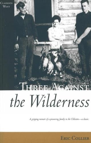 9781894898546: Three Against the Wilderness: A Gripping Memoir of a Pioneering Family in the Chilcotin - A Classic (Classics West)