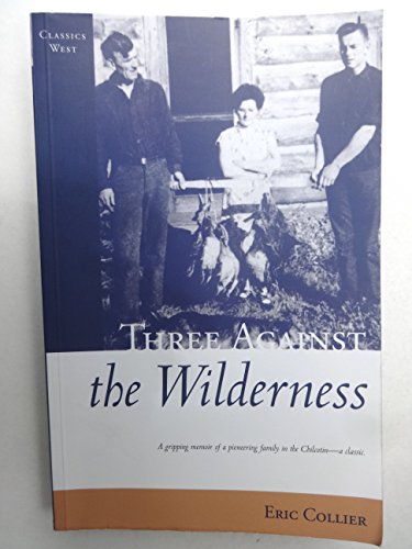 Stock image for Three Against the Wilderness: A Gripping Memoir of a Pioneering Family in the Chilcotin - A Classic (Classics West Collection) for sale by Kennys Bookshop and Art Galleries Ltd.