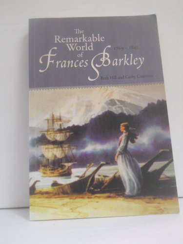 Beispielbild fr The Remarkable World of Frances Barkley: 1769-1845 zum Verkauf von Goodwill Books