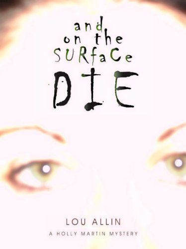 Imagen de archivo de And on the Surface Die : A Holly Martin Mystery a la venta por Better World Books