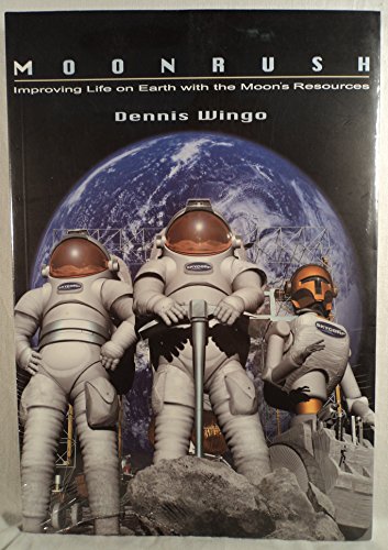 Stock image for Moonrush: Improving Life on Earth with the Moon's Resources: Apogee Books Space Series 43 for sale by Books of the Smoky Mountains