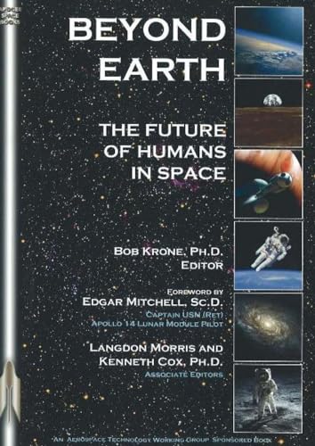 BEYOND EARTH - The Future of Humans in Space - Krone, Bob (editor) (foreword by Edgar Mitchell)