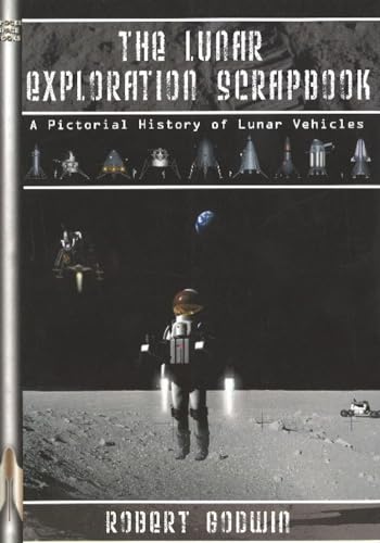 Stock image for The Lunar Exploration Scrapbook: A Pictorial History of Lunar Vehicles for sale by ThriftBooks-Dallas