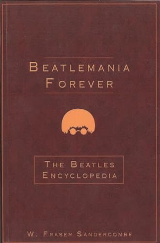 BEATLEMANIA FOREVER: The Beatles Encyclopedia - Sandercombe, W. Fraser (re: The Beatles: John Lennon; Paul McCartney; George Harrison; Ringo Starr)