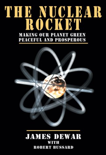 Stock image for The Nuclear Rocket: Making Our Planet Green, Peaceful and Prosperous (Apogee Books Space Series) for sale by Books From California