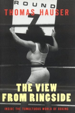 Imagen de archivo de The View from Ringside: Inside the Tumultuous World of Boxing a la venta por BooksRun