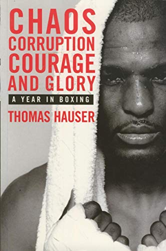 Beispielbild fr Chaos, Corruption, Courage and Glory : A Year in the Life of Boxing zum Verkauf von Better World Books