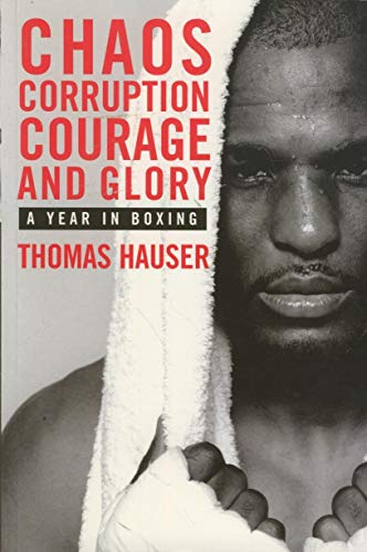 Stock image for Chaos, Corruption, Courage and Glory : A Year in the Life of Boxing for sale by Better World Books