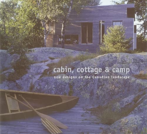 Imagen de archivo de Cabin, Cottage and Camp : New Designs on the Canadian Landscape a la venta por Better World Books: West