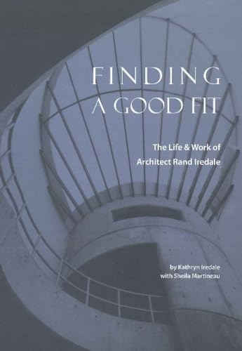 Stock image for Finding A Good Fit: The Life & Work of Architect Rand Iredale for sale by Hourglass Books