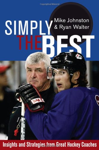Beispielbild fr Simply the Best: Insights and Strategies from Great Hockey Coaches zum Verkauf von Goodwill Books