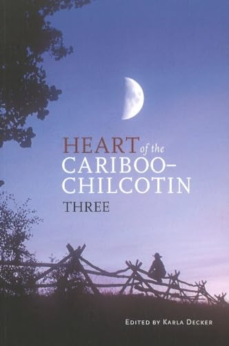 9781894974424: Heart of the Cariboo-Chilcotin: Three