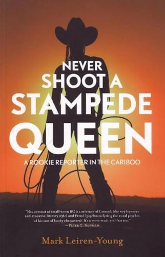 Beispielbild fr Never Shoot a Stampede Queen: A Rookie Reporter in the Cariboo zum Verkauf von WorldofBooks