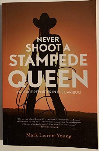 9781894974523: Never Shoot a Stampede Queen: A Rookie Reporter in the Cariboo