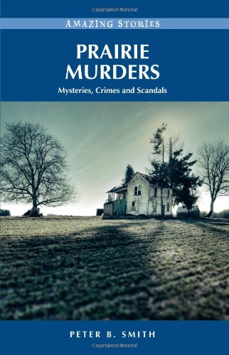 Imagen de archivo de Prairie Murders : Mysteries, Crimes and Scandals a la venta por Better World Books: West