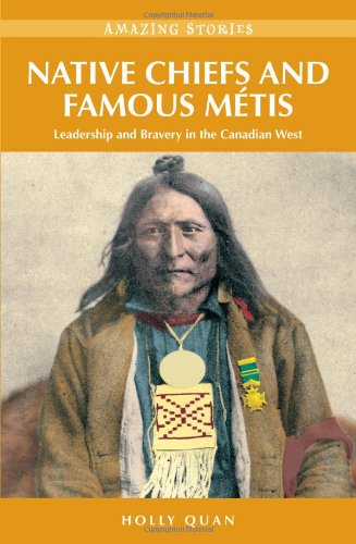 Beispielbild fr Native Chiefs and Famous M tis: Leadership and Bravery in the Canadian West (Amazing Stories) zum Verkauf von WorldofBooks
