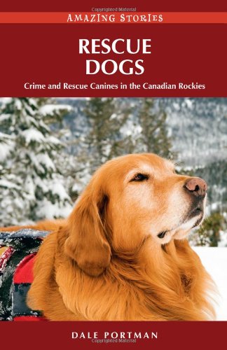 Imagen de archivo de Rescue Dogs : Crime and Rescue Canines in the Canadian Rockies a la venta por Better World Books: West