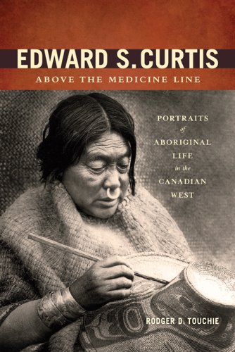 9781894974868: Edward S. Curtis Above the Medicine Line: Portraits of Aboriginal Life in the Canadian West
