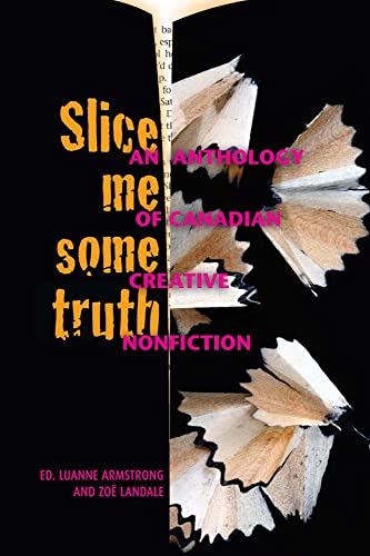 9781894987608: Slice Me Some Truth: An Anthology of Canadian Creative Nonfiction