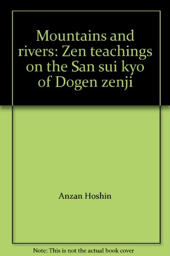 Stock image for Mountains and Rivers: Zen Teachings on the San sui kyo of Dogen zenji for sale by Cross-Country Booksellers