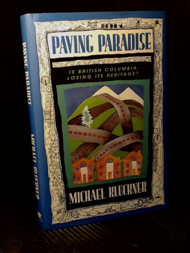 Stock image for Paving Paradise: Is British Columbia Losing Its Heritage for sale by Hourglass Books